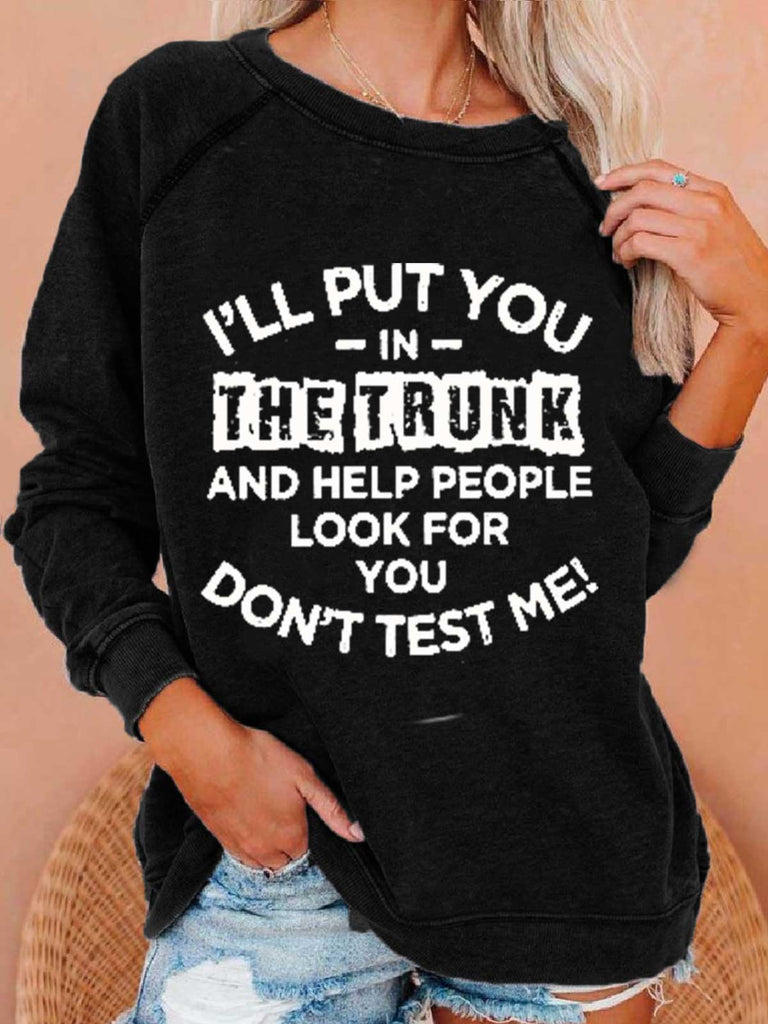 I'll Put You in the Trunk Don’t Test Me Sweatshirt