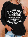 I'll Put You in the Trunk Don’t Test Me Sweatshirt