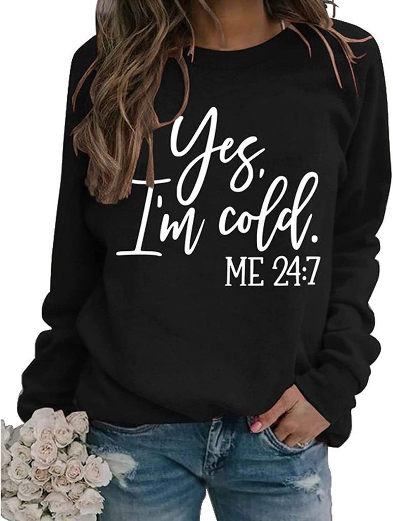 Yes I'm Cold Me 24:7 Printed Funny Sweatshirt