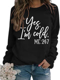 Yes I'm Cold Me 24:7 Printed Funny Sweatshirt
