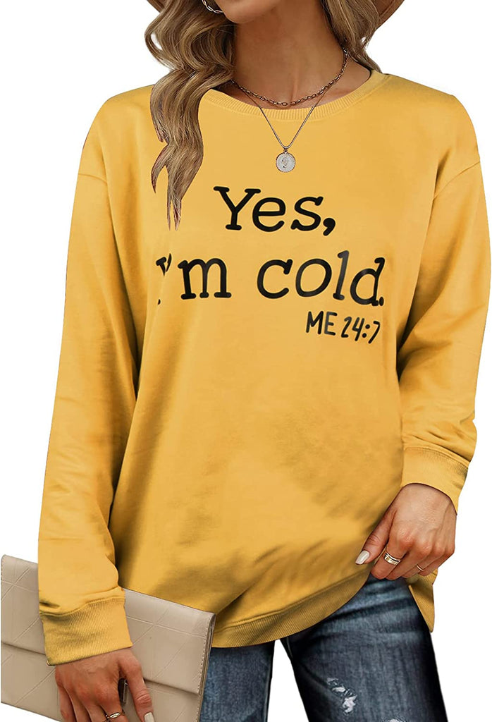 Yes I'm Cold Me 24:7 Printed Funny Sweatshirt