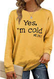 Yes I'm Cold Me 24:7 Printed Funny Sweatshirt