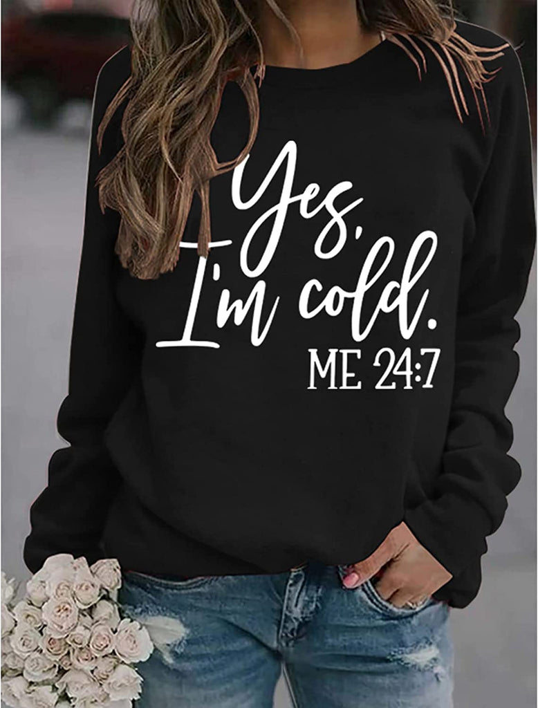 Yes I'm Cold Me 24:7 Printed Funny Sweatshirt