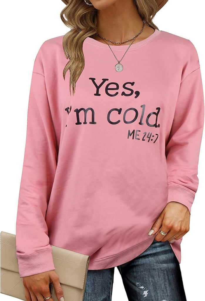 Yes I'm Cold Me 24:7 Printed Funny Sweatshirt