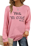 Yes I'm Cold Me 24:7 Printed Funny Sweatshirt