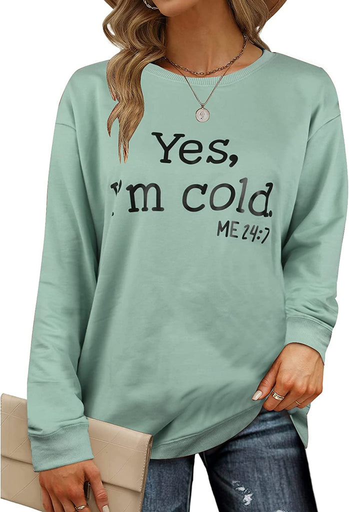 Yes I'm Cold Me 24:7 Printed Funny Sweatshirt