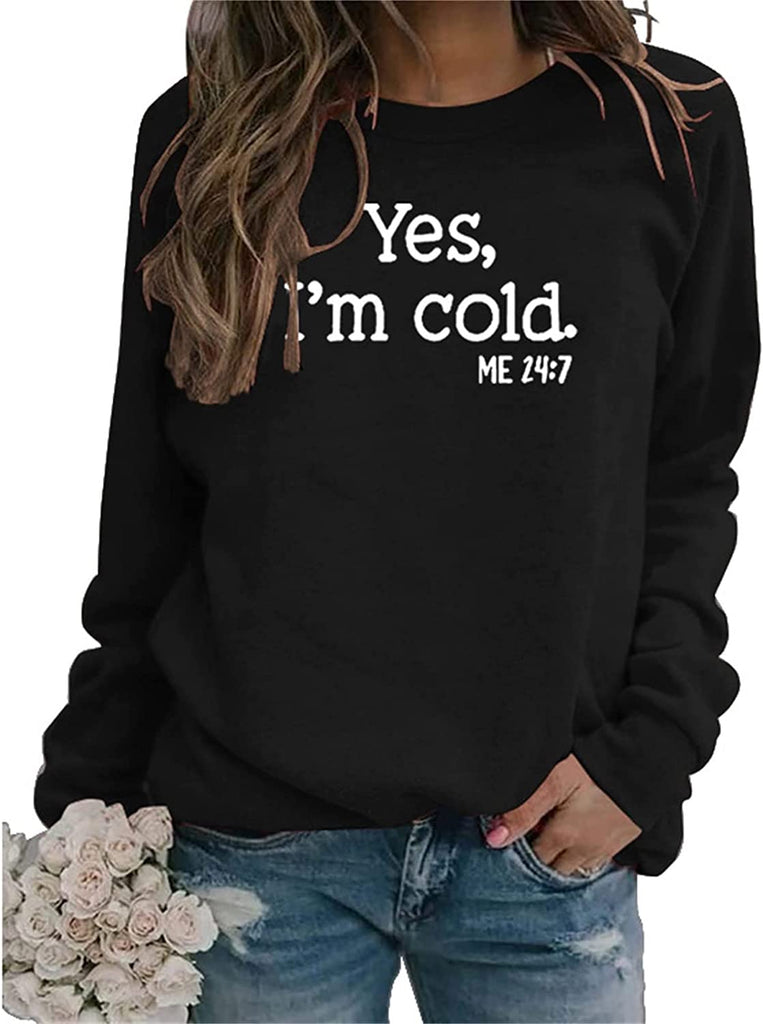 Yes I'm Cold Me 24:7 Printed Funny Sweatshirt
