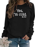 Yes I'm Cold Me 24:7 Printed Funny Sweatshirt