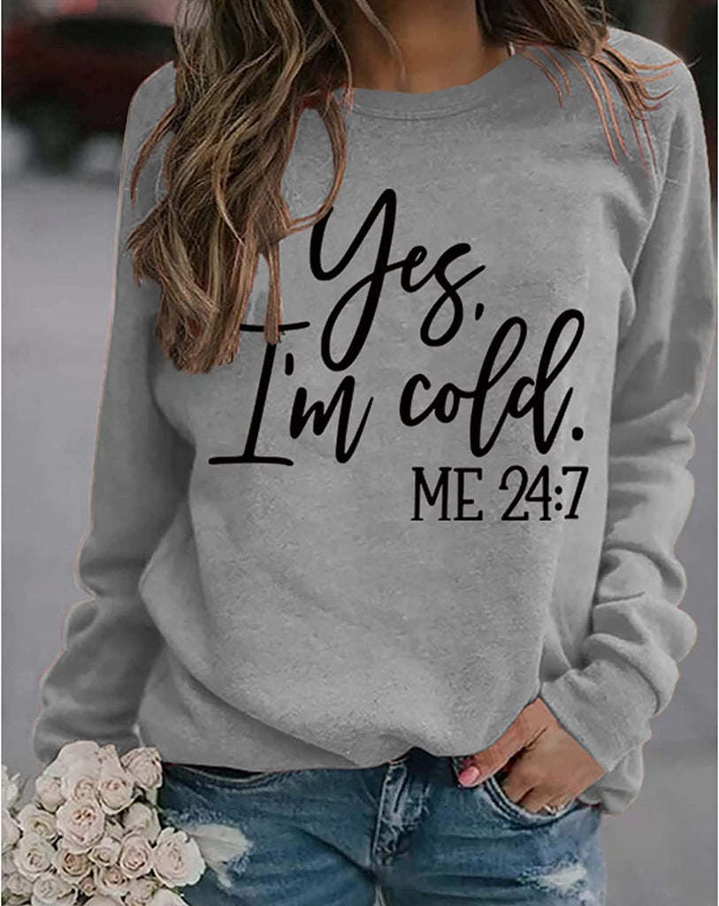 Yes I'm Cold Me 24:7 Printed Funny Sweatshirt