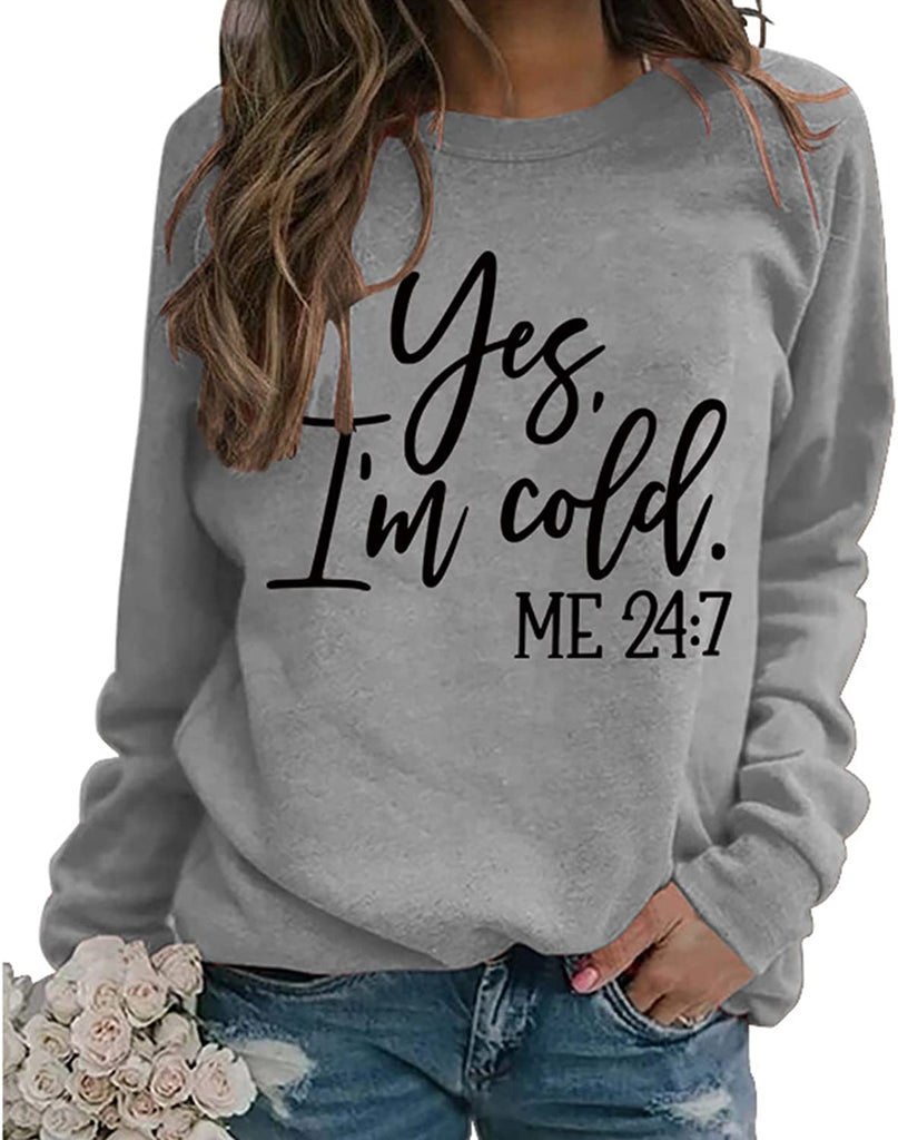 Yes I'm Cold Me 24:7 Printed Funny Sweatshirt