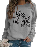 Yes I'm Cold Me 24:7 Printed Funny Sweatshirt