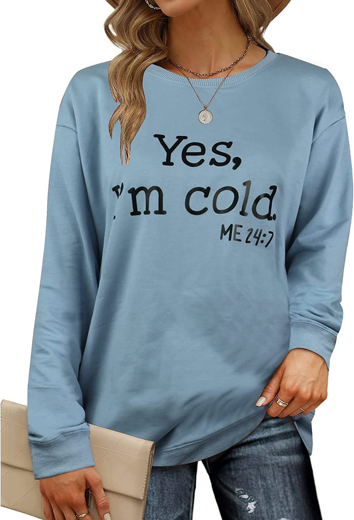 Yes I'm Cold Me 24:7 Printed Funny Sweatshirt