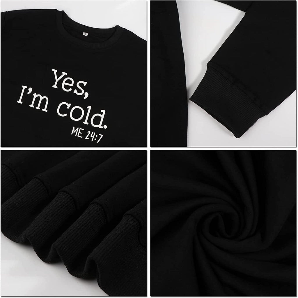 Yes I'm Cold Me 24:7 Printed Funny Sweatshirt