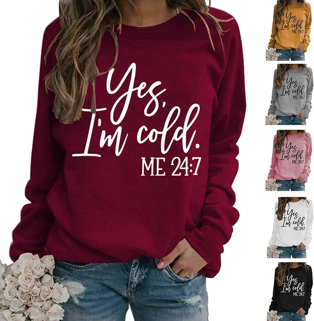 Yes I'm Cold Me 24:7 Printed Funny Sweatshirt
