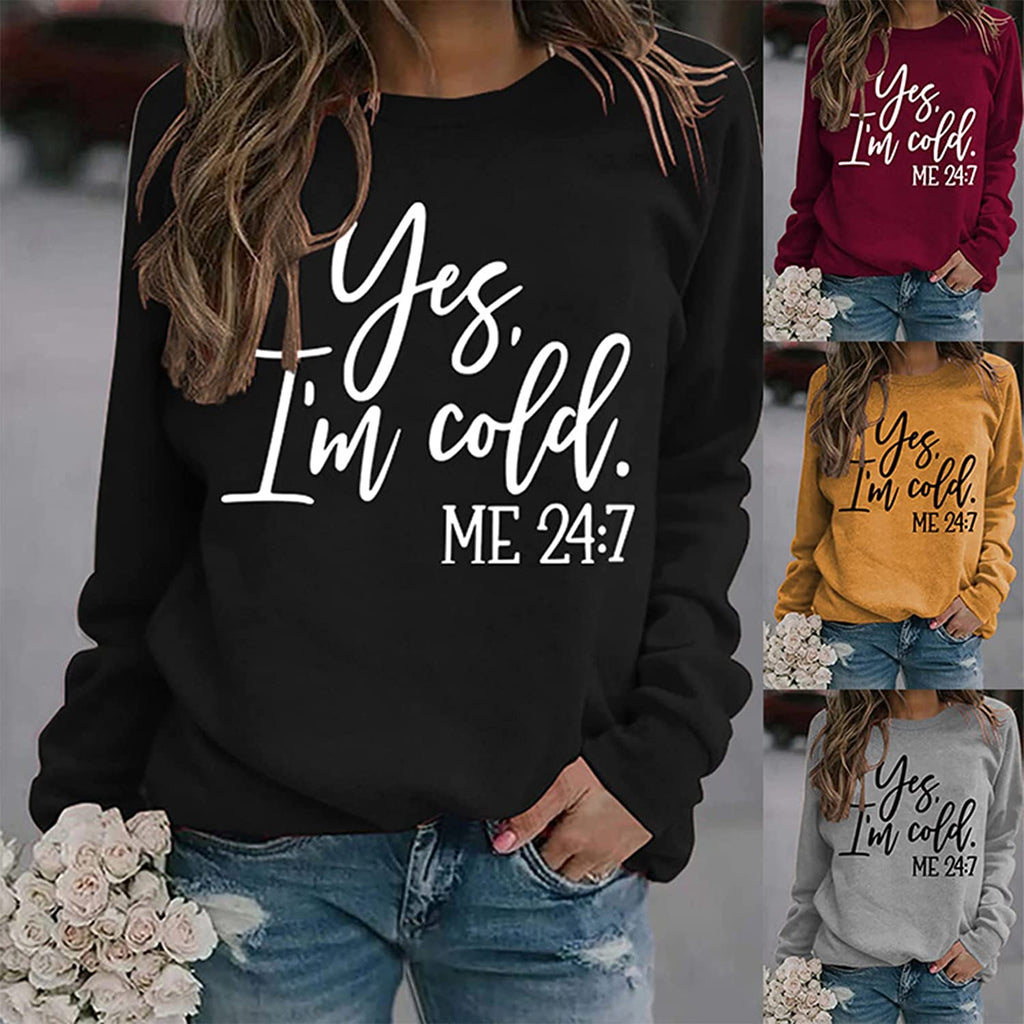 Yes I'm Cold Me 24:7 Printed Funny Sweatshirt