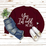Yes I'm Cold Me 24:7 Printed Funny Sweatshirt