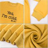 Yes I'm Cold Me 24:7 Printed Funny Sweatshirt