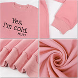 Yes I'm Cold Me 24:7 Printed Funny Sweatshirt