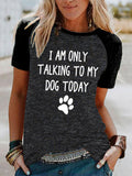 Women's I Am Only Talking To My Dog Today T-Shirt