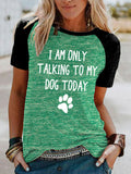Women's I Am Only Talking To My Dog Today T-Shirt