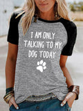 Women's I Am Only Talking To My Dog Today T-Shirt
