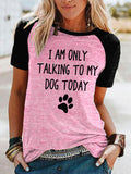 Women's I Am Only Talking To My Dog Today T-Shirt