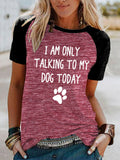 Women's I Am Only Talking To My Dog Today T-Shirt