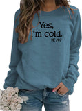 Yes I'm Cold Me 24:7 Printed Funny Sweatshirt