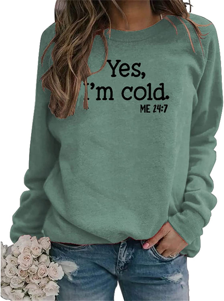 Yes I'm Cold Me 24:7 Printed Funny Sweatshirt