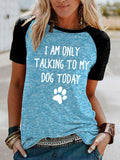 Women's I Am Only Talking To My Dog Today T-Shirt