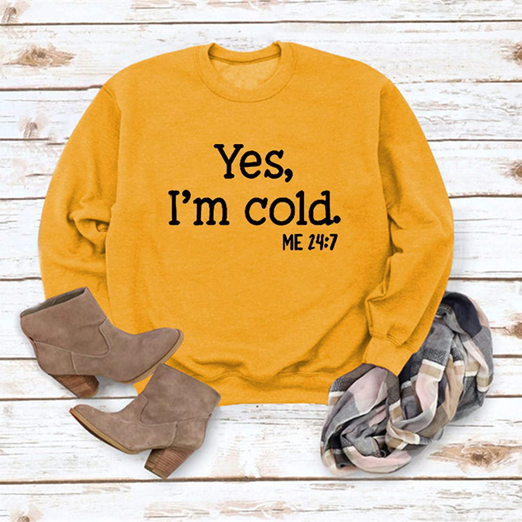 Yes I'm Cold Me 24:7 Printed Funny Sweatshirt
