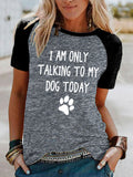 Women's I Am Only Talking To My Dog Today T-Shirt