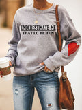 Underestimate Me That'll Be Fun Sweatshirt