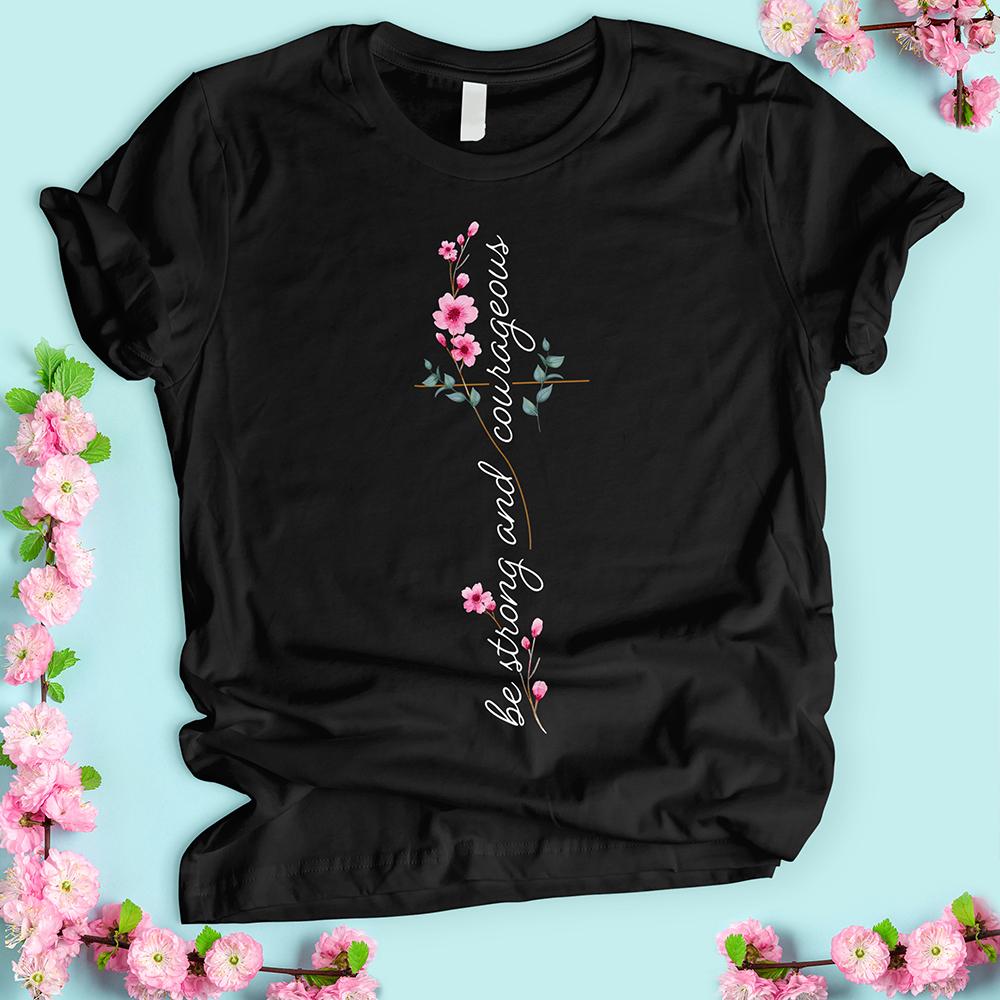 Be Strong and Courageous Flower T-shirt